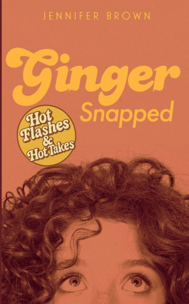 Ginger Snapped: Hot Flashes & Takes