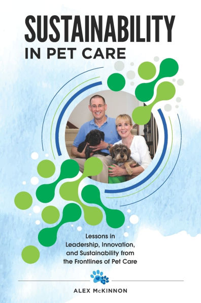 Sustainability in Pet Care: Lessons in Leadership, Innovation, and Sustainability from the Frontlines of Pet Care