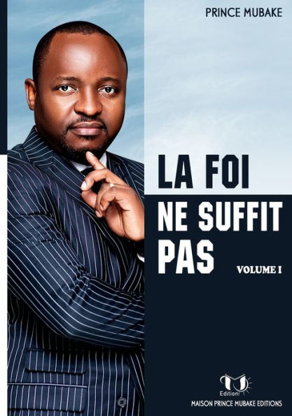 La Foi Ne Suffit Pas: Volume 1